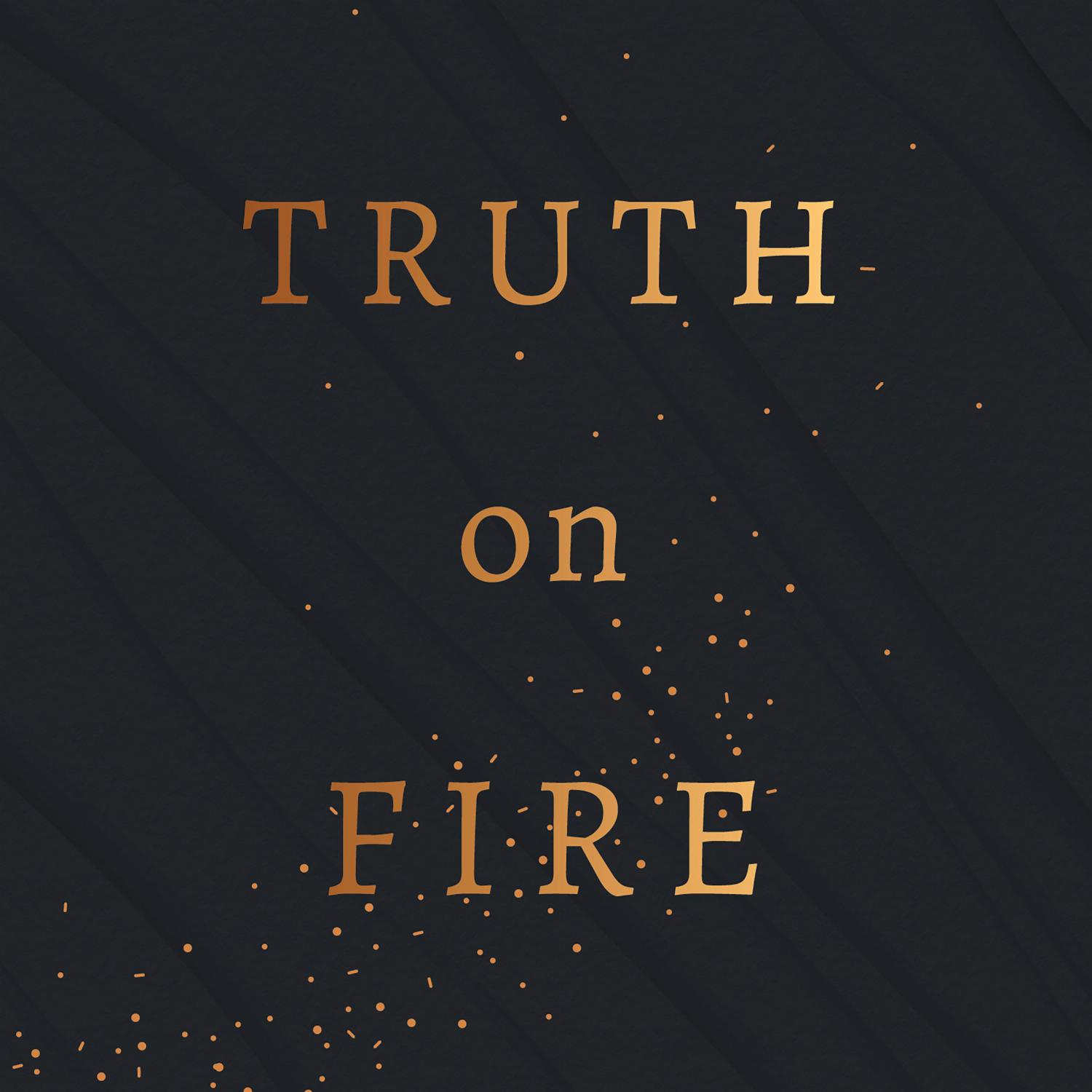 Truth on Fire