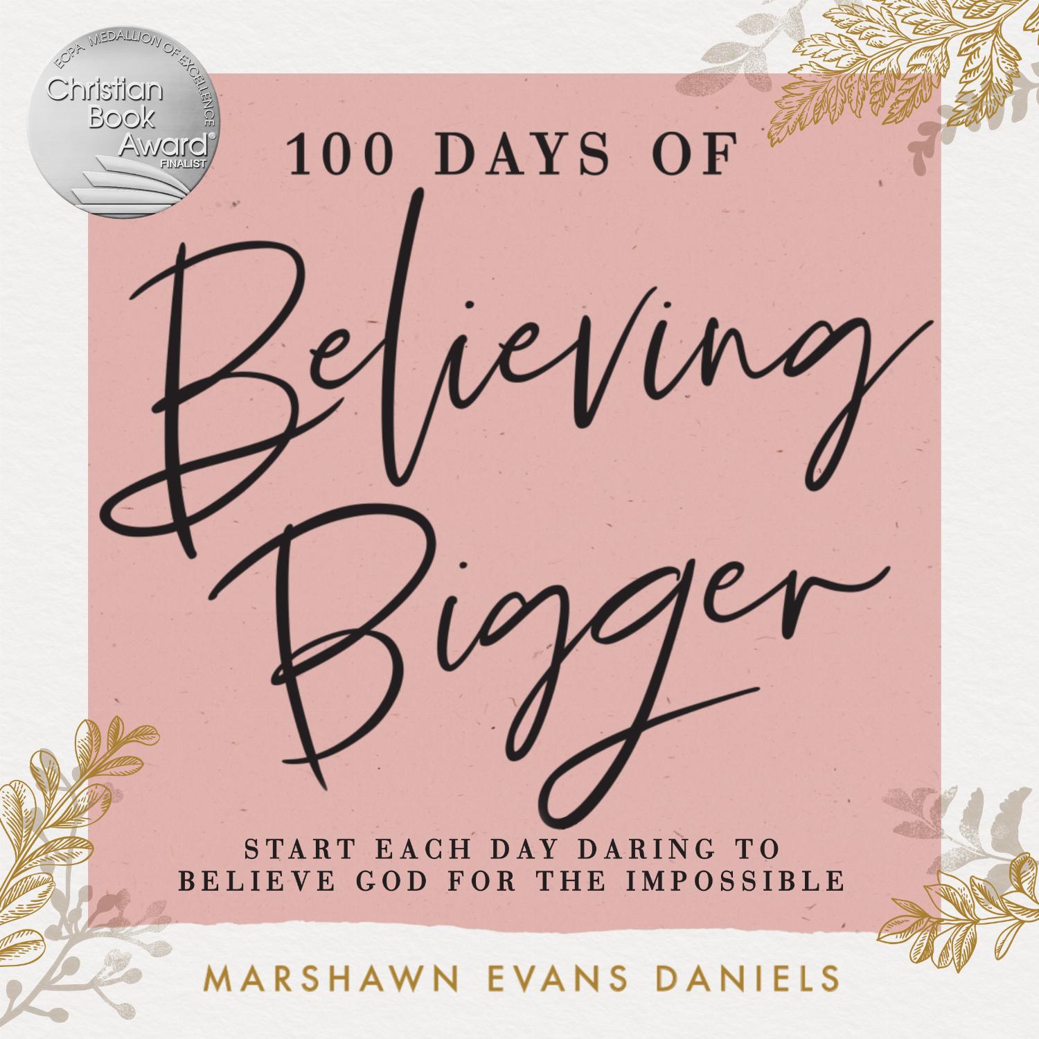 100 Days of Believing Bigger – Start Each Day Daring to Believe God for the Impossible