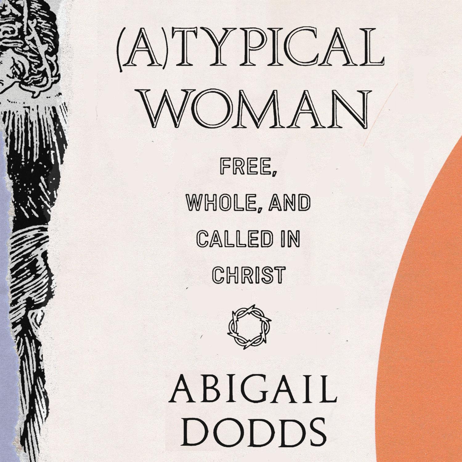 (A)Typical Woman – Free, Whole, and Called in Christ