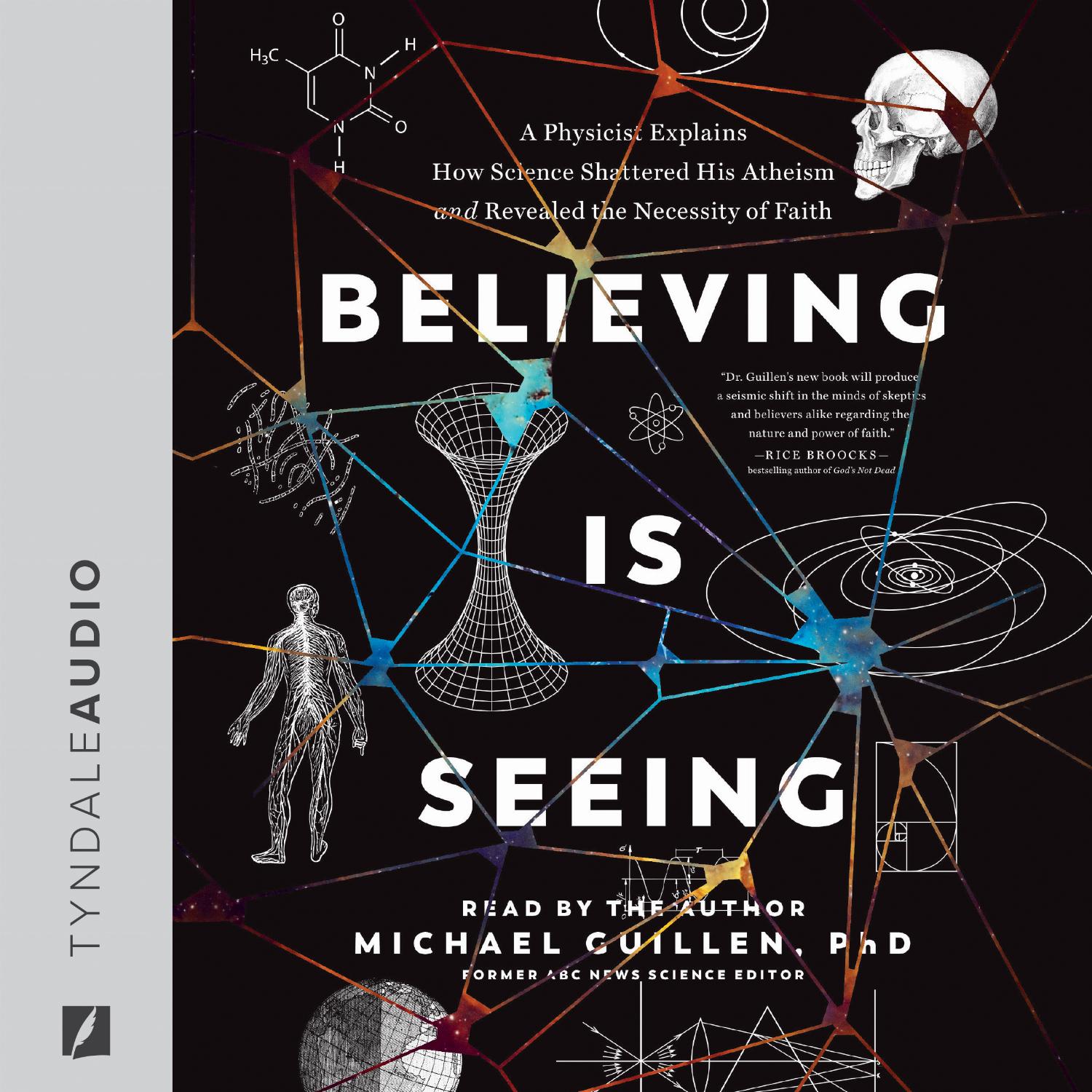 Believing Is Seeing – A Physicist Explains How Science Shattered His Atheism and Revealed the Necessity of Faith
