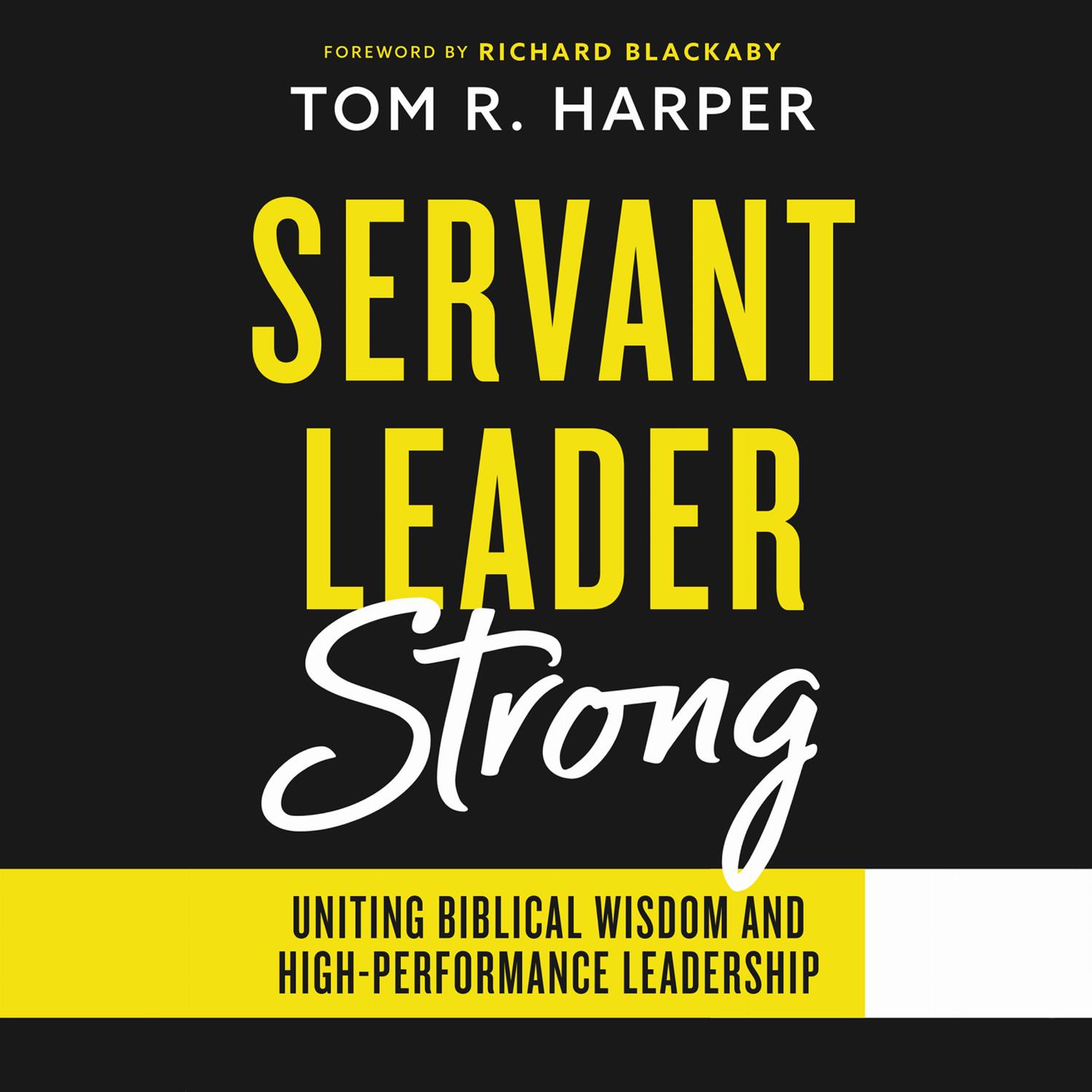 Servant Leader Strong – Uniting Biblical Wisdom and High-Performance Leadership