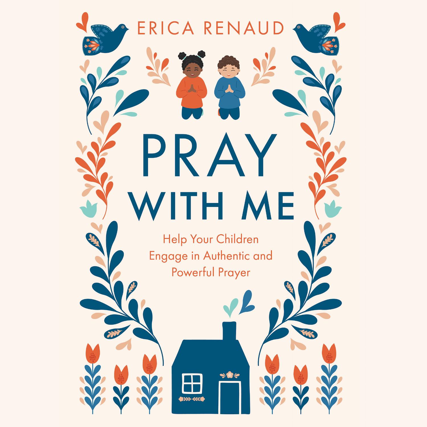 Pray With Me – Help Your Children Engage in Authentic and Powerful Prayer