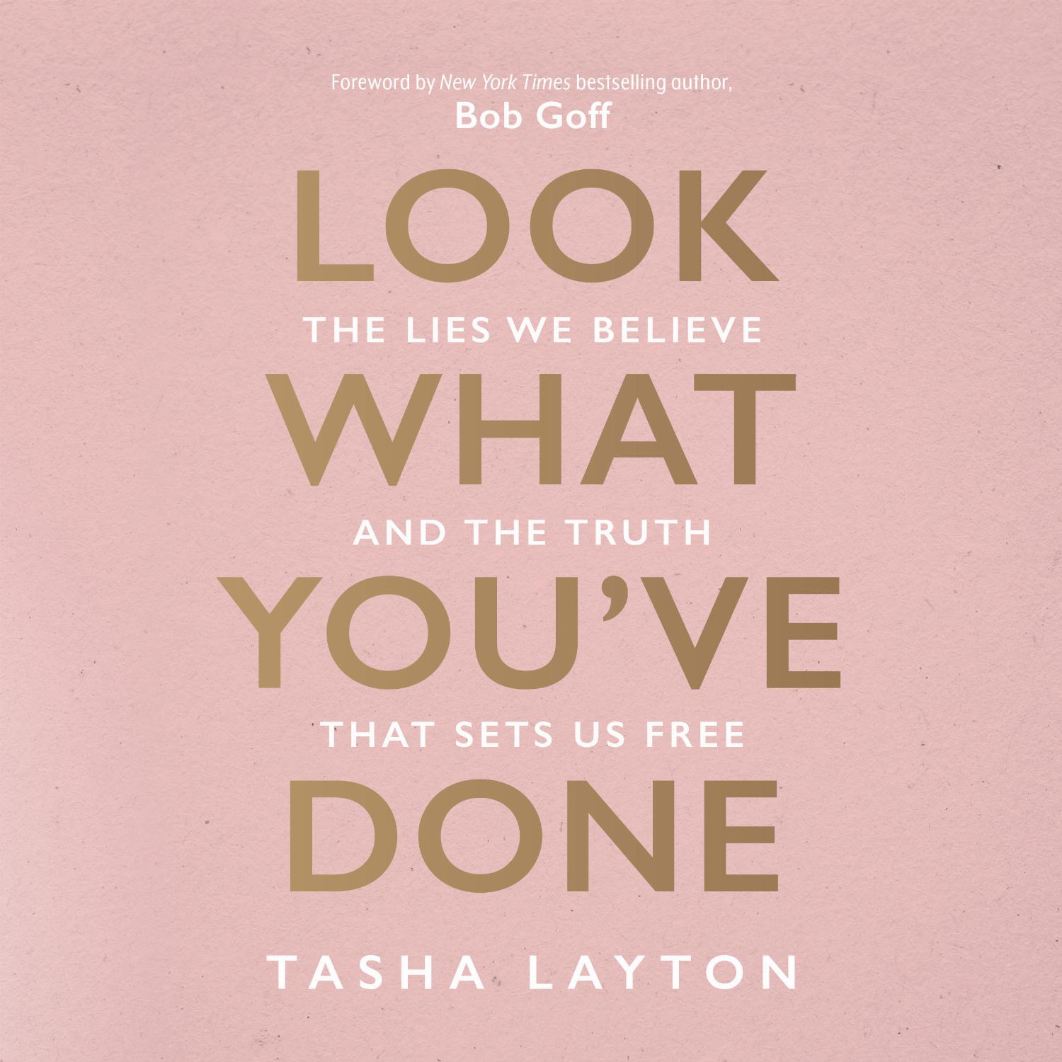 Look What You've Done – The Lies We Believe & the Truth That Sets Us Free