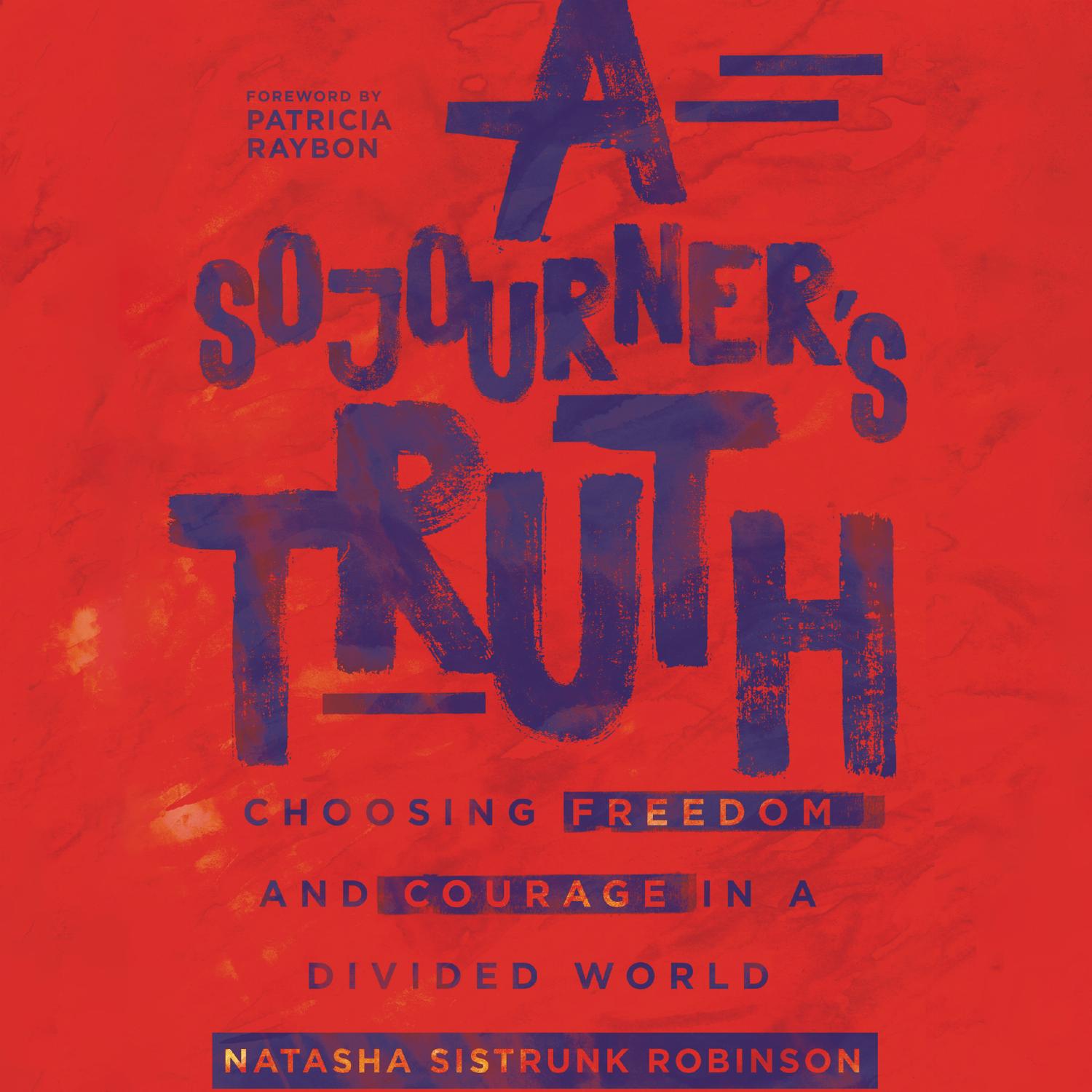 A Sojourner's Truth – Choosing Freedom and Courage in a Divided World
