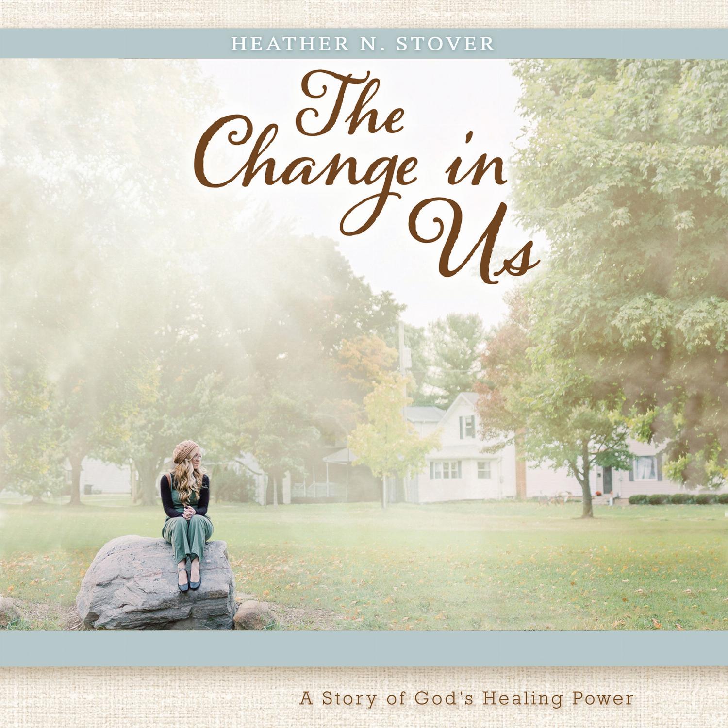 The Change in Us – A Story of God's Healing Power