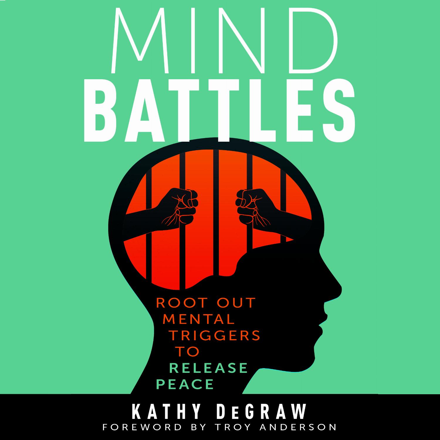 Mind Battles – Root Out Mental Triggers to Release Peace