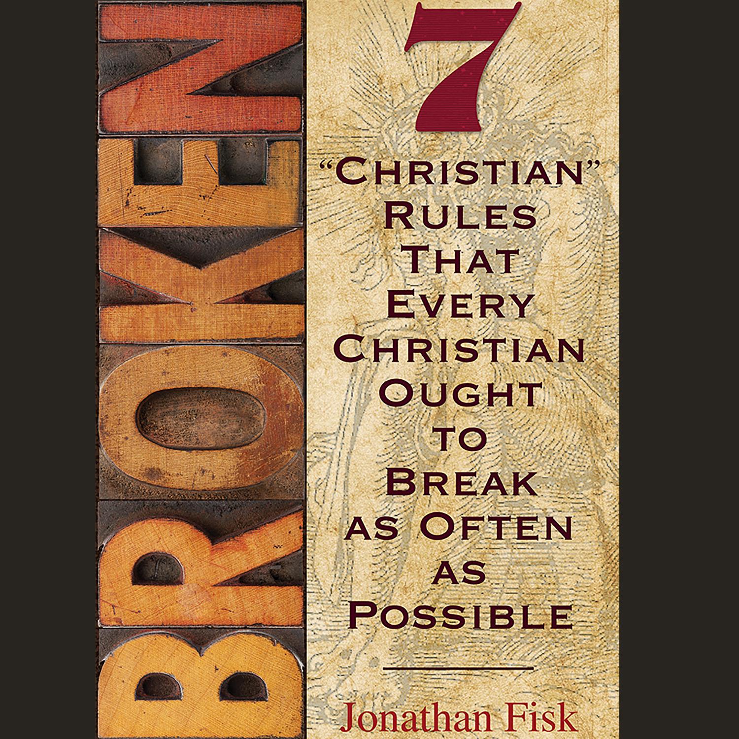 Broken – 7 ''Christian'' Rules That Every Christian Ought to Break as Often as Possible