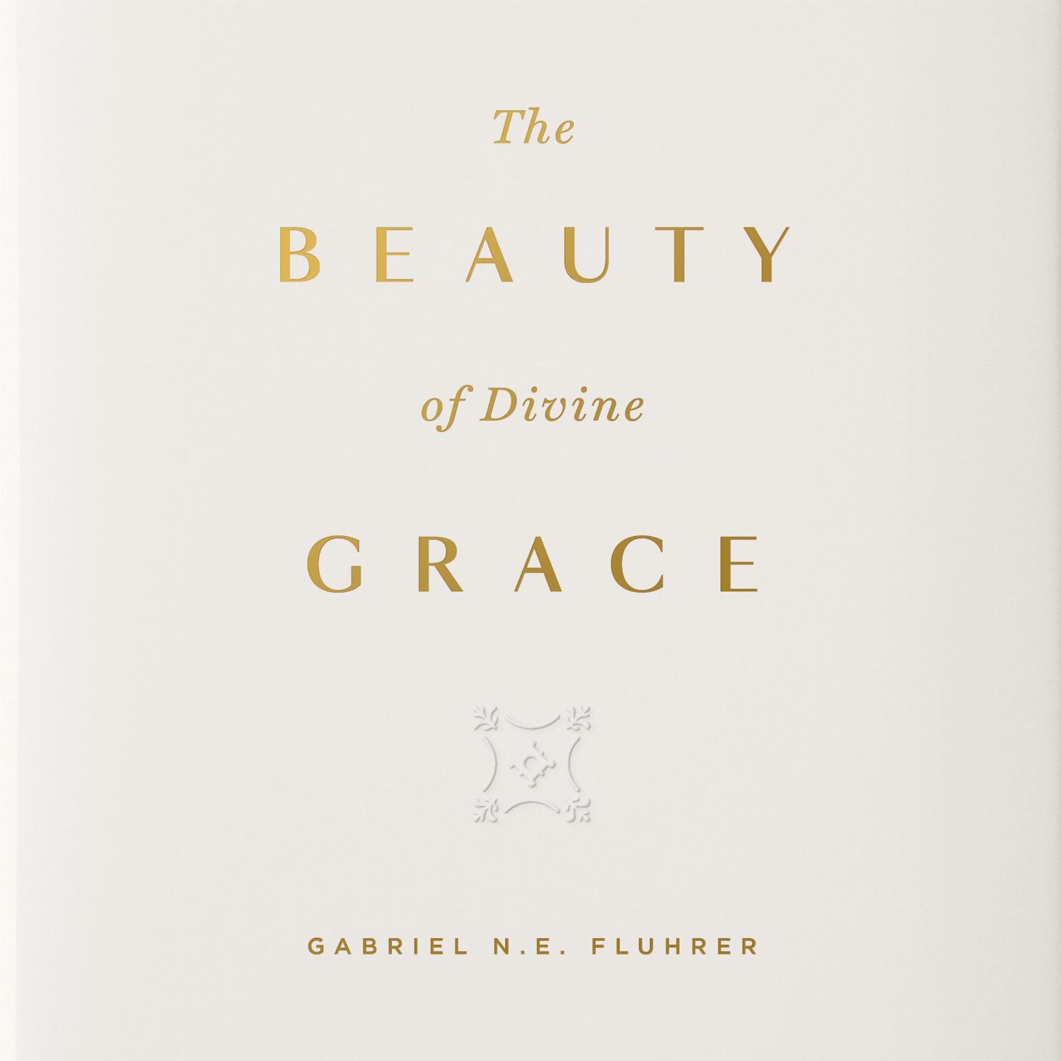 The Beauty of Divine Grace