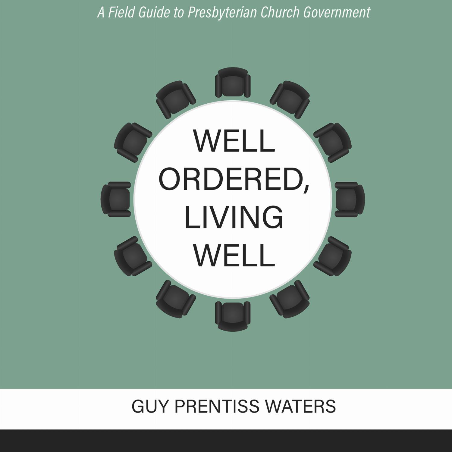 Well Ordered, Living Well – A Field Guide to Presbyterian Church Government