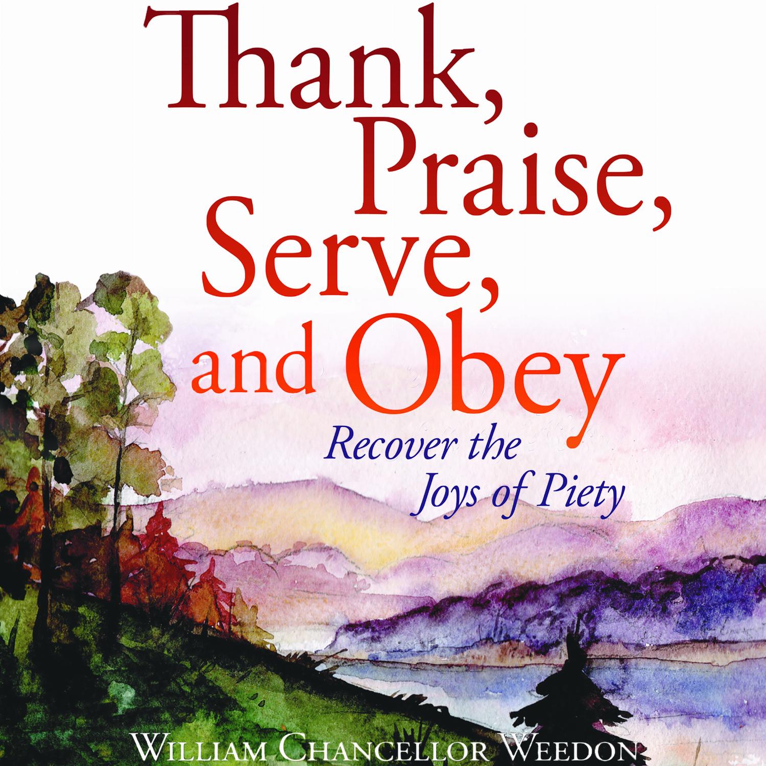 Thank, Praise, Serve, and Obey – Recover the Joys of Piety